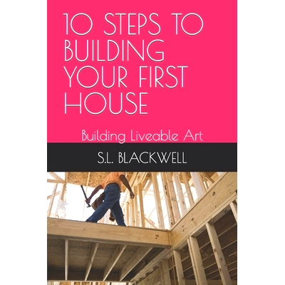预订 10 Steps to Building Your First House: Building Liveable Art: 9798868332722