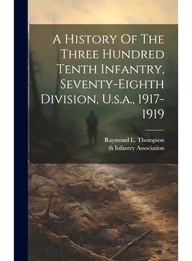 预订 A History Of The Three Hundred Tenth Infantry, Seventy-eighth Division, U.s.a., 1917-1919: 9781019721766
