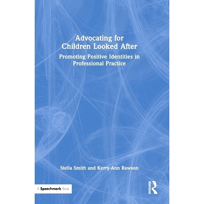 预订 Advocating for Children Looked After: Promoting Positive Identities in Professional Practice: 9781032710822