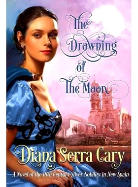 预订 The Drowning of the Moon: A Historical Novel of 18th Century Silver Lord Aristocracy in New Spain: 9781539199632