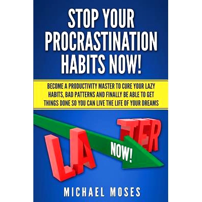 预订 S* Your Procrastination Habits Now!: Become a Productivity Master to Cure Your Lazy Habits, Bad Patterns and Fina