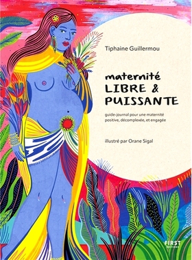预订 Maternité libre & puissante : guide-journal pour une maternité positive, décomplexée, et engagée 自由而强大的