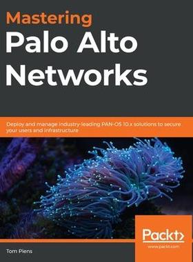[预订]Mastering Palo Alto Networks: Deploy and manage industry-leading PAN-OS 10.x solutions to secure you 9781789956375