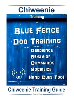 预订 Chiweenie Training By Blue Fence Dog Training Obedience - Behavior Commands - Socialize Hand Cues Too!: Chiweenie T
