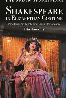 [预订]Shakespeare in Elizabethan Costume: ’Period Dress’ in Twenty-First-Century Performance 9781350234451