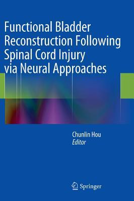 【预订】Functional Bladder Reconstruction Following Spinal Cord Injury via Neural Approaches