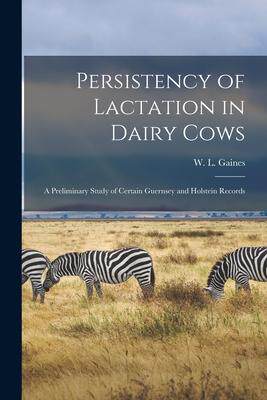 [预订]Persistency of Lactation in Dairy Cows: a Preliminary Study of Certain Guernsey and Holstein Records 9781015018693