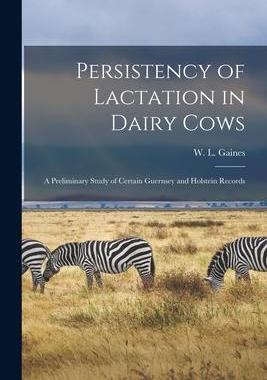 [预订]Persistency of Lactation in Dairy Cows: a Preliminary Study of Certain Guernsey and Holstein Records 9781015018693