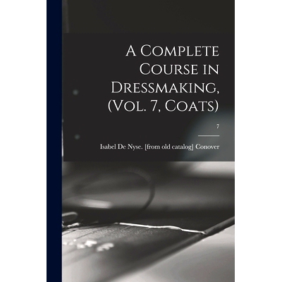 预订 A Complete Course in Dressmaking, (Vol. 7, Coats); 7: 9781013953620