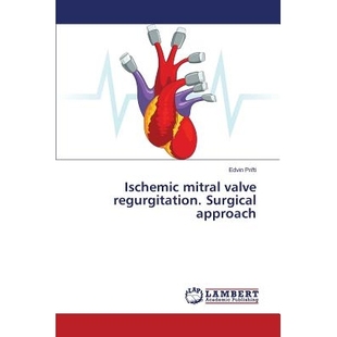 valve regurgitation. 手术入路 Ischemic 9783659795992 二尖瓣返流 mitral approach 预订 Surgical