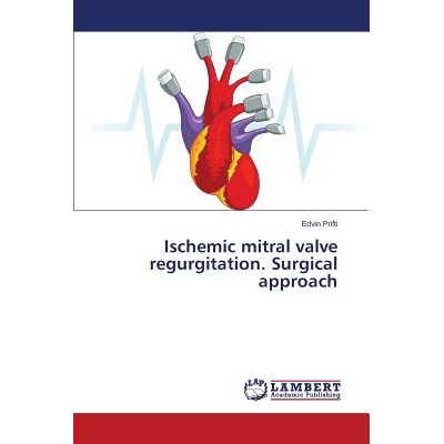 预订 Ischemic mitral valve regurgitation. Surgical approach 二尖瓣返流。手术入路: 9783659795992