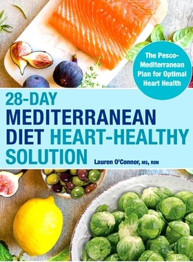 预订 28-Day Mediterranean Diet Heart-Healthy Solution: The Pesco-Mediterranean Plan for Optimal Heart Health
