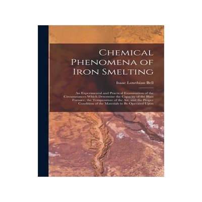 [预订]Chemical Phenomena of Iron Smelting: An Experimental and Practical Examination of the Circumstances  9781019083406