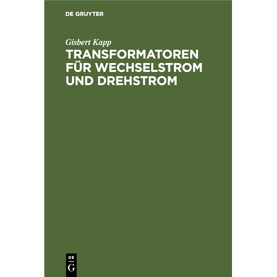 预订 Transformatoren für Wechselstrom und Drehstrom: Eine Darstellung über Theorie, Konstruktion und Anwendung: 978348