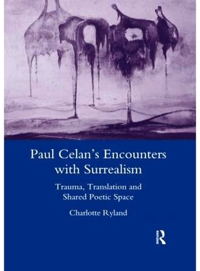 预订 Paul Celan’s Encounters with Surrealism: Trauma, Translation and Shared Poetic Space 保罗·塞兰与超现实主义的相遇