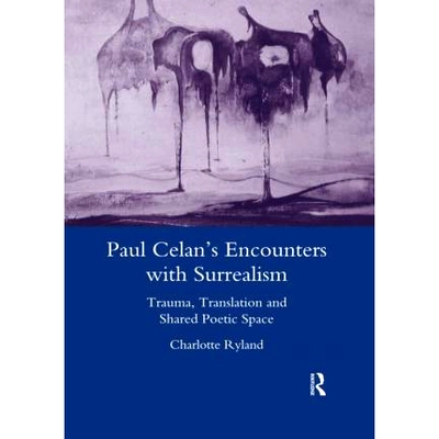 预订 Paul Celan’s Encounters with Surrealism: Trauma, Translation and Shared Poetic Space 保罗·塞兰与超现实主义的相遇