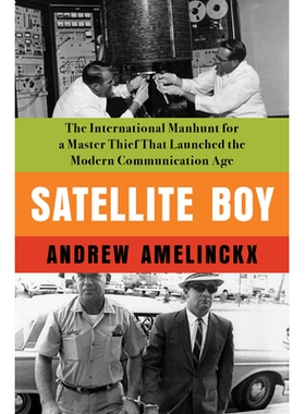预订 Satellite Boy: The International Manhunt for a Master Thief That Launched the Modern Communication Age: 97816400948
