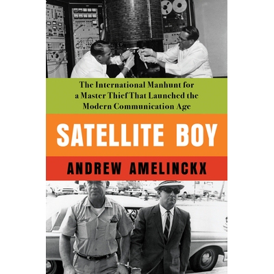 预订 Satellite Boy: The International Manhunt for a Master Thief That Launched the Modern Communication Age: 97816400948
