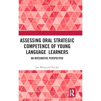 预订 Assessing Oral Strategic Competence of Young Language Learners: An Integrative Perspective 青少年语言学习者口语策略