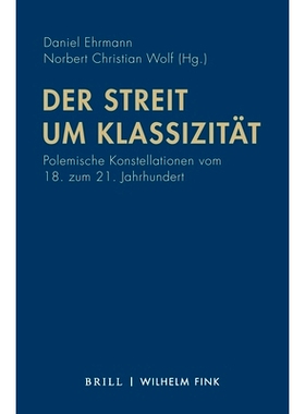 预订 Der Streit um Klassizität: Polemische Konstellationen vom 18. zum 21. Jahrhundert 古典主义之争：18 世纪* 21 世纪