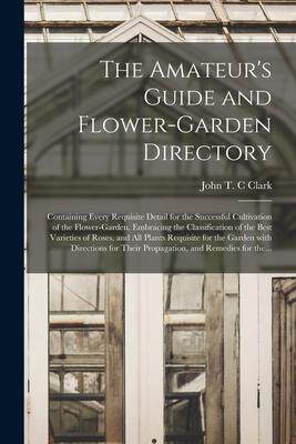 [预订]The Amateur’s Guide and Flower-garden Directory: Containing Every Requisite Detail for the Success 9781014859884