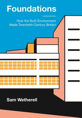 【预订】Foundations: How the Built Environment Made Twentieth-Century Britain