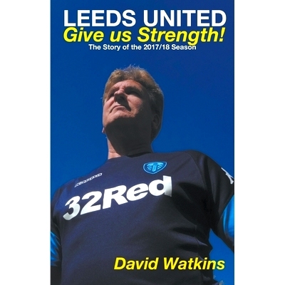 预订 Leeds United: Give us Strength: 9781787232518