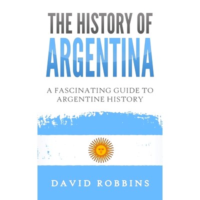 预订 The History of Argentina: A Fascinating Guide to Argentine History: 9781698603230