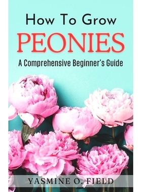 预订 How To Grow Peonies: A Comprehensive Beginner’s Guide: 9798329673531