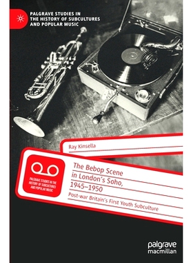 预订 The Bebop Scene in London’s Soho, 1945-1950: Post-war Britain’s First Youth Subculture 伦敦苏活区的比波普爵士乐场