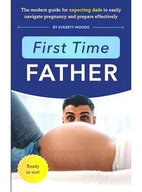 预订 First Time Father: The Modern Guide for Expecting Dads to Easily Navigate Pregnancy and Prepare Effectively: 979898