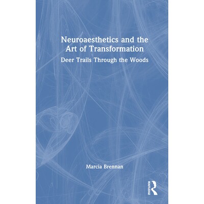预订 Neuroaesthetics and the Art of Transformation Deer Trails Through the Woods 神经美学与变革之艺:林间鹿径 9781041040