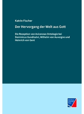 预订 Der Hervorgang der Welt aus Gott: Die Rezeption von Avicennas Ontologie bei Dominicus Gundisalvi, Wilhelm von Auver