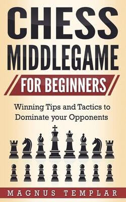 【预订】Chess Middlegame for Beginners: Winning Tips and Tactics to Dominate your Opponents
