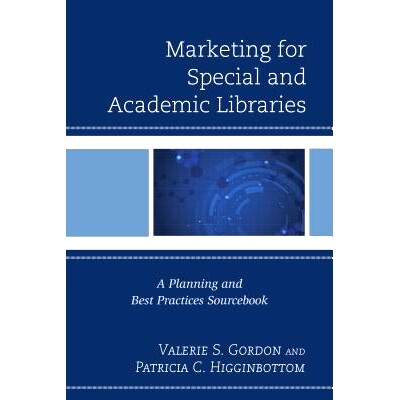 预订 Marketing for Special and Academic Libraries: A Planning and Best Practices Sourcebook 特殊与学术图书馆营销：规划与