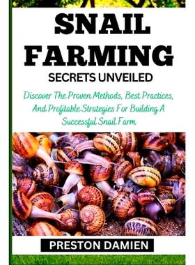 预订 Snail Farming Secrets Unveiled: Discover The Proven Methods, Best Practices, And Profitable Strategies For Building