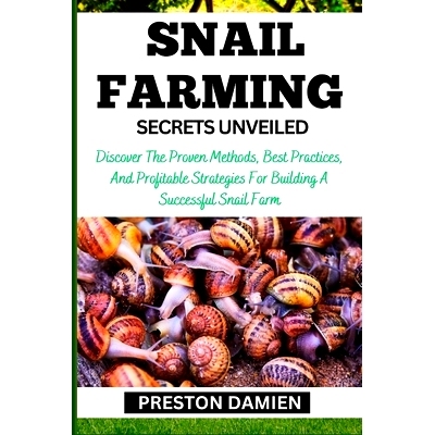预订 Snail Farming Secrets Unveiled: Discover The Proven Methods, Best Practices, And Profitable Strategies For Building
