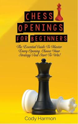 【预订】Chess Openings for Beginners: The Essential Guide To Master Every Opening. Choose Your Strategy And Start ...