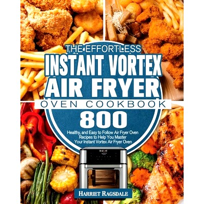 预订 The Effortless Instant Vortex Air Fryer Oven Cookbook