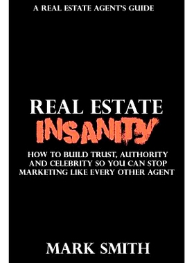 预订 Real Estate Insanity: How to build Trust, Authority, and Celebrity So You Can S* Marketing Like Every Other Agent