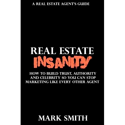 预订 Real Estate Insanity: How to build Trust, Authority, and Celebrity So You Can S* Marketing Like Every Other Agent