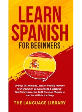 预订 Learn Spanish For Beginners: 30 Days of Language Lessons- Rapidly Improve Your Grammar, Conversations& Dialogue+ Sh