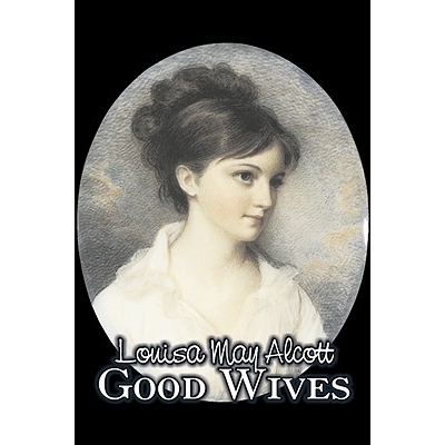 预订 Good Wives by Louisa May Alcott, Fiction, Family, Classics: 9781606648230