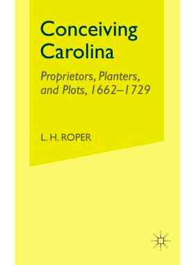 预订 Conceiving Carolina: Proprietors, Planters, and Plots, 1662–1729: 9781349528363