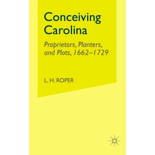 预订 Conceiving Carolina: Proprietors, Planters, and Plots, 1662–1729: 9781349528363