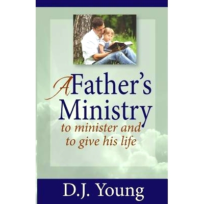 预订 A Father’s Ministry: To Minister and To Give His Life: 9781494931148