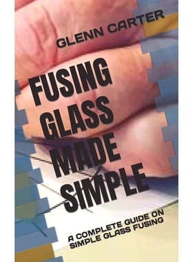 预订 Fusing Glass Made Simple: A Complete Guide on Simple Glass Fusing: 9798846871175