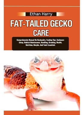 预订 Fat-Tailed Gecko Care: Comprehensive Manual On Husbandry, Feeding Tips, Enclosure Setup, Habitat Maintenance, Handl