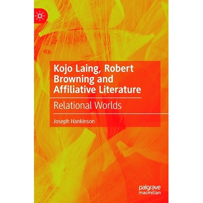 预订 Kojo Laing, Robert Browning and Affiliative Literature: Relational Worlds 科乔·莱恩、罗伯特·布朗宁与附属文学：关