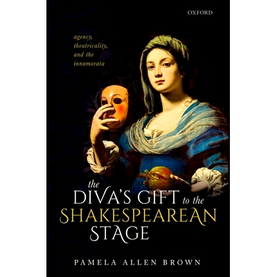 预订 The Diva’s Gift to the Shakespearean Stage: Agency, Theatricality, and the Innamorata 女主角给莎士比亚舞台的礼物：
